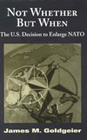 Not Whether But When: The U.S. Decision to Enlarge NATO (1999)